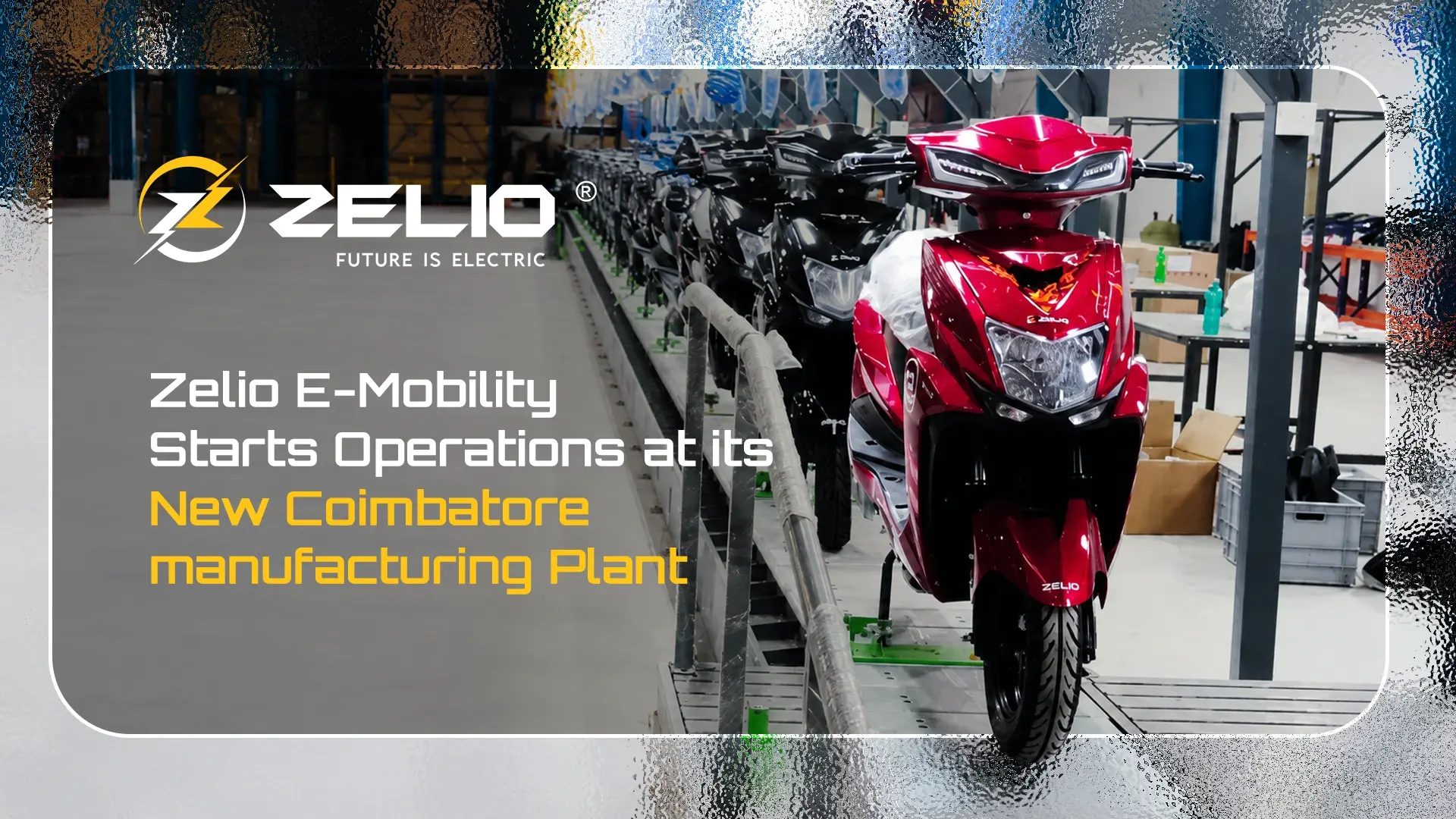 Zelio E-Mobility Starts Operations at Its New Coimbatore Manufacturing Plant